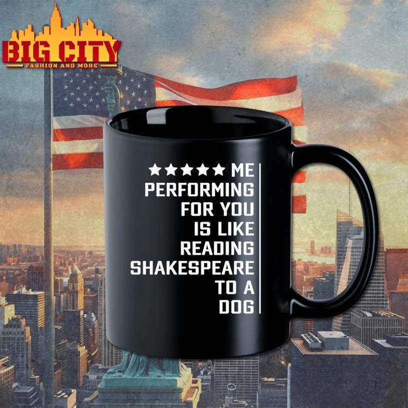 Me performing for You is like reading shakespeare to a dog shirt