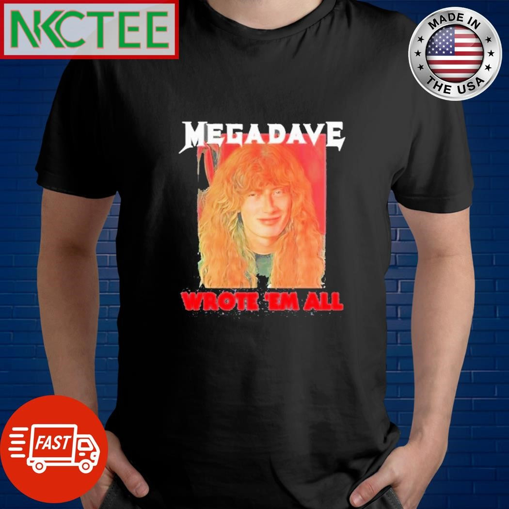 Mega Dave wrote ’em all photo shirt