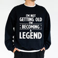 Men's I'm Not Getting Old I'm Becoming A Legend Sweatshirt, Funny Grandpa Crewneck, Funny Dad Long Sleeved Pullover,...
