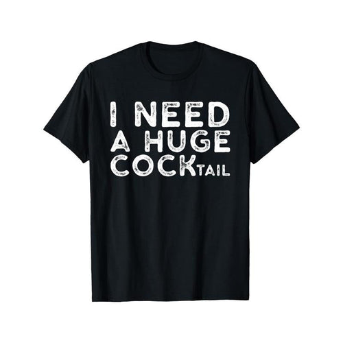 "Men's and Women's 'I Need a Huge COCKtail' T-Shirt