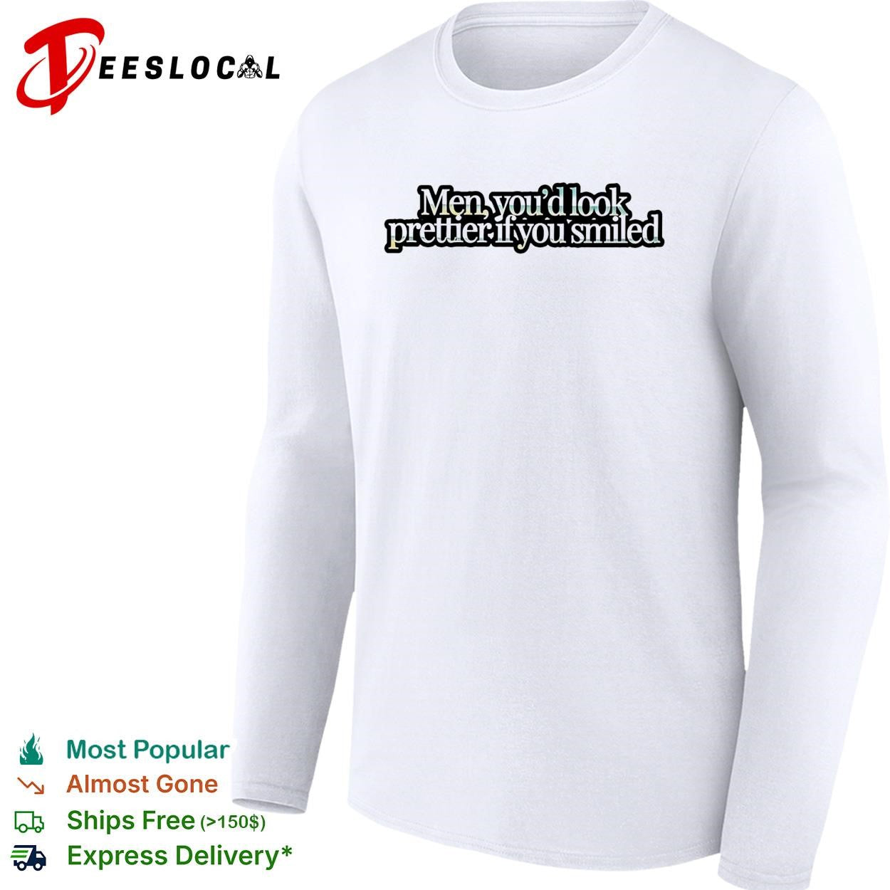 Men you’d look prettier if you smiled shirt