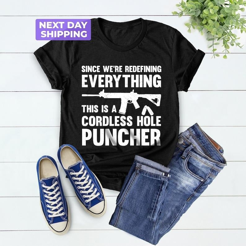 Mens Pro Gun T-shirt, Since We Are Redefining Everything Cordless Hole Puncher Shirt, USA Patriotic T-shirt, Gifts For...