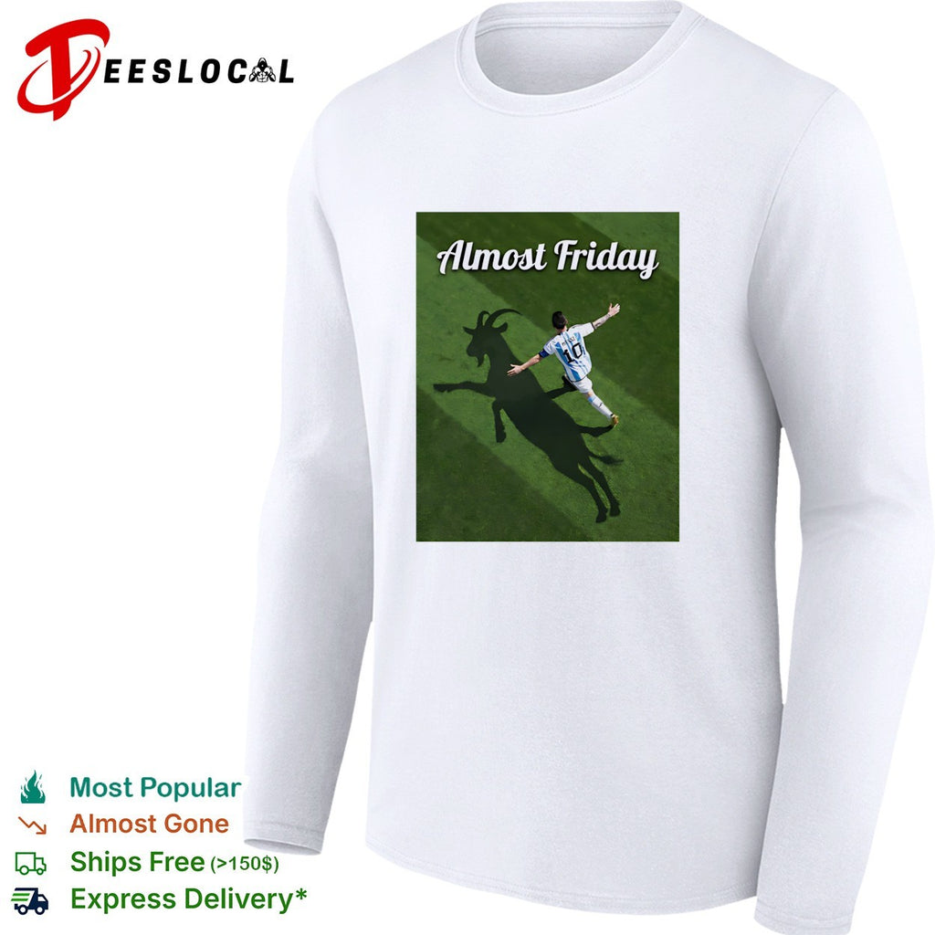 Messi GOAT shadow Almost Friday shirt