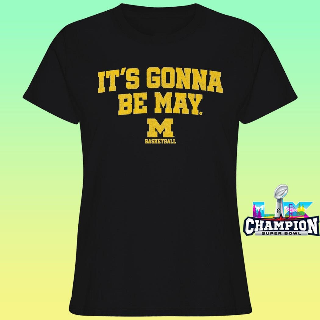 Michigan Wolverines Basketball It’s Gonna Be May Shirt