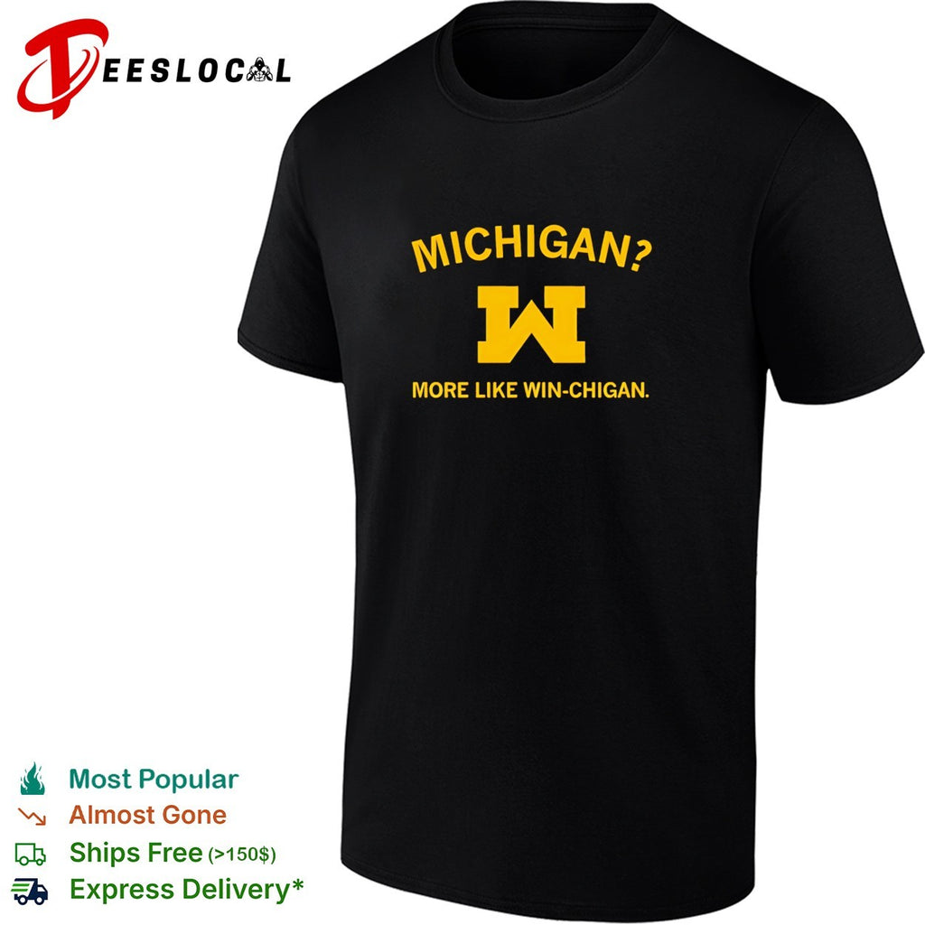 Michigan Wolverines more like Win chigan shirt