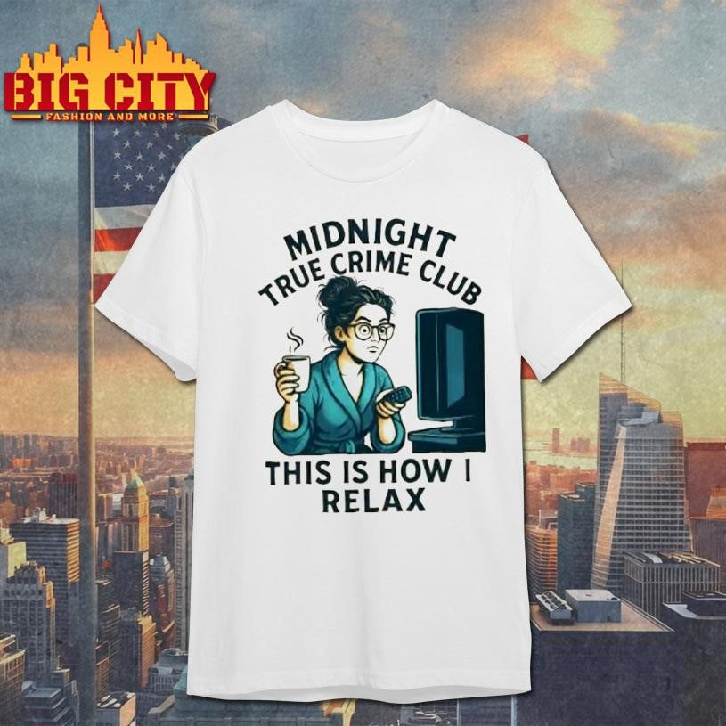 Midnight True Crime Club This Is How I Relax Shirt