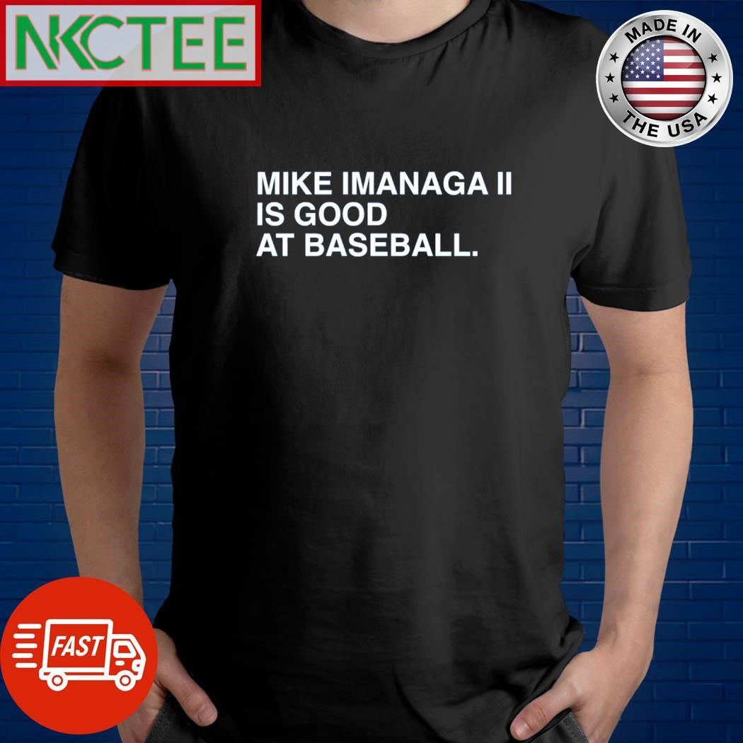 Mike Imanaga II is good at baseball shirt