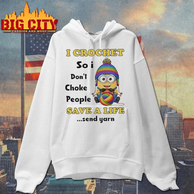 Minion I crochet so I don’t choke people save a life send yarn LGBT shirt