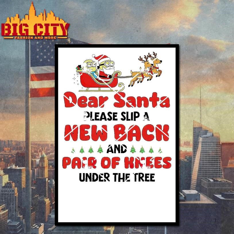 Minion Reindeer Dear Santa Please Slip A New Back And Pair Of Knees Under The Tree For Me Shirt