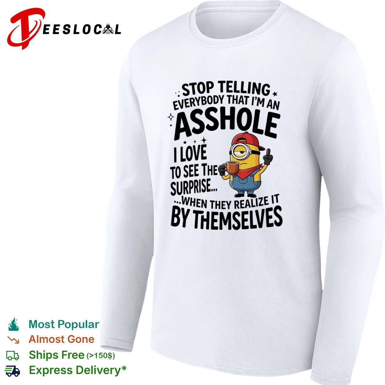 Minion Stop telling everybody that I am an asshole I love to see the surprise shirt
