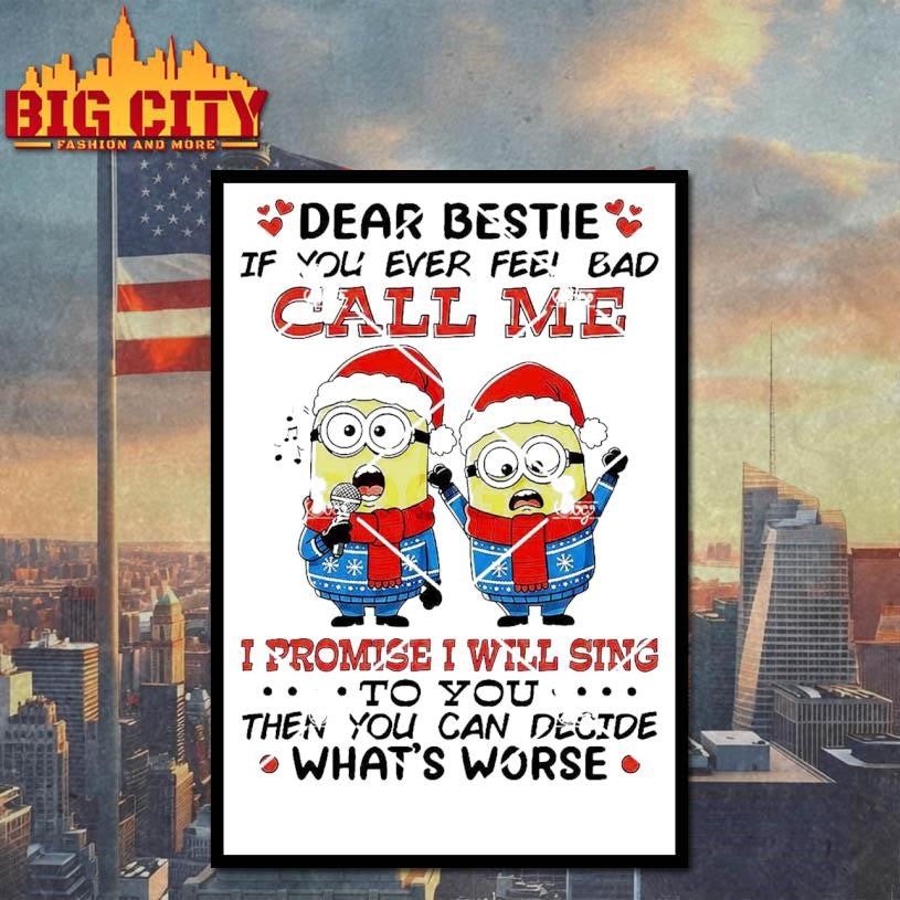 Minions Christmas Dear Bestie If You Ever Feel Bad Call Me I Promise I Will Sing Shirt