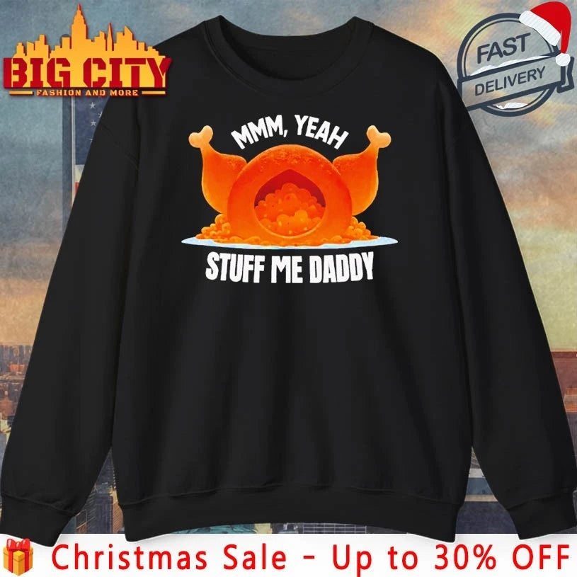 Mmm Yeah Stuff Me Daddy Thanksgiving shirt