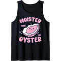 Moister Than An Oyster Inappropriate Shellfish Funny Raunchy Tank Top made in usa T-Shirts, Hoodie, Sweatshirt