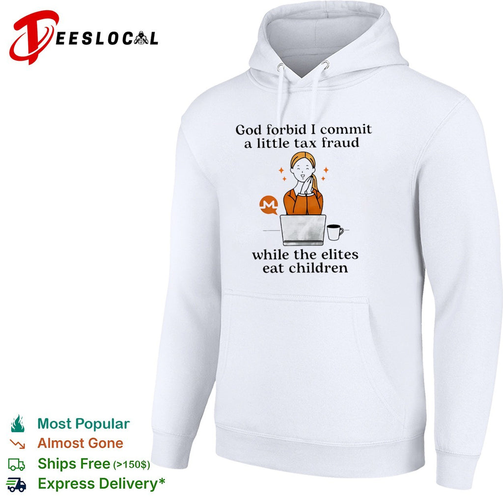 Monero God forbid i commit a little tax fraud while the elites eat children woman laptop shirt