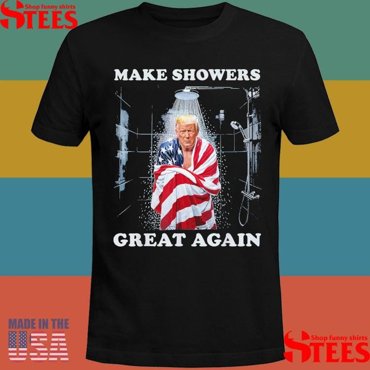 More Water Pressure Make Showers Great Again Donald Trump America Flag T-shirt