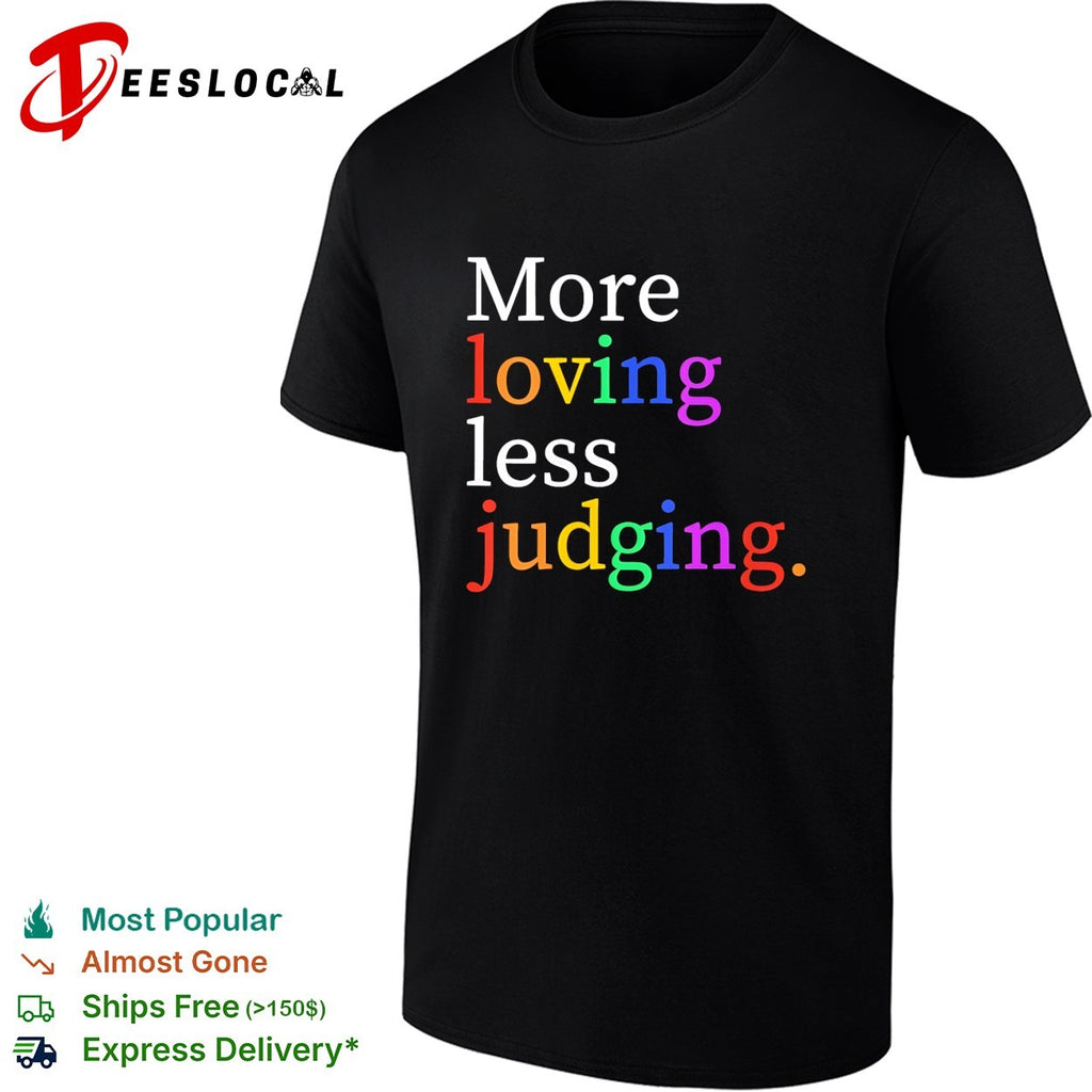 More loving less judging shirt