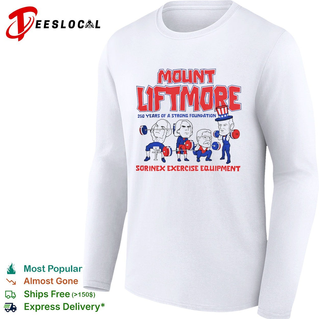Mount Liftmore George Washington Abraham Lincoln Teddy Roosevelt Uncle Sam shirt