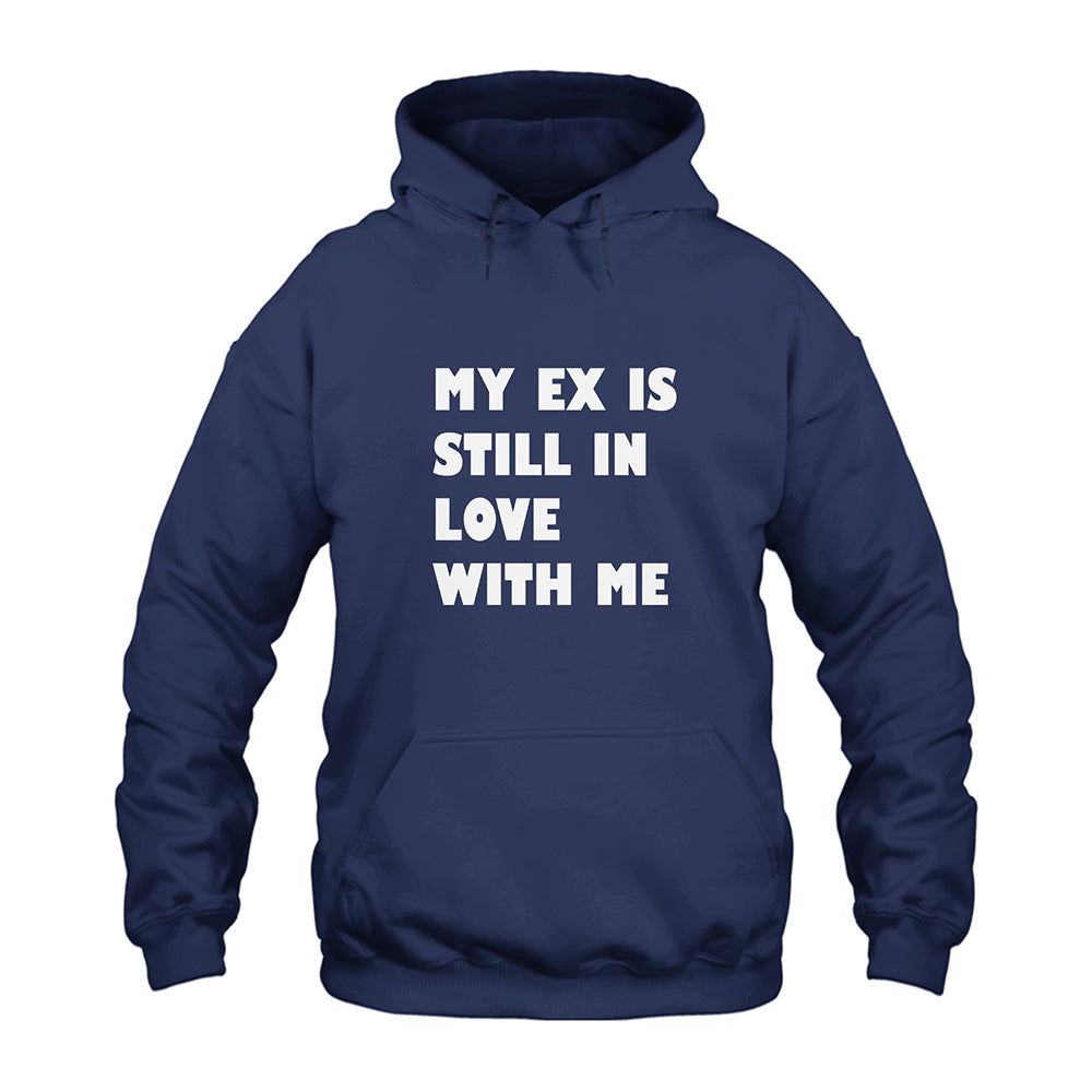 My Ex Still In Love With Me Hoodie