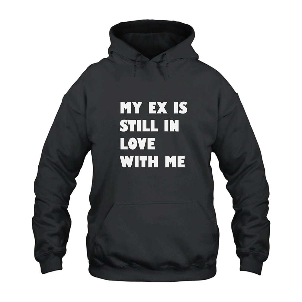 My Ex Still In Love With Me Hoodie