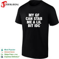 My GF can stab me a lil bit idc shirt