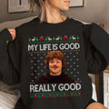 My Life Is Good Really Good Ugly Sweater, Mexican Movie Shirt, Old Movie Christmas Shirt, Christmas Ugly Sweater Hoodie,...