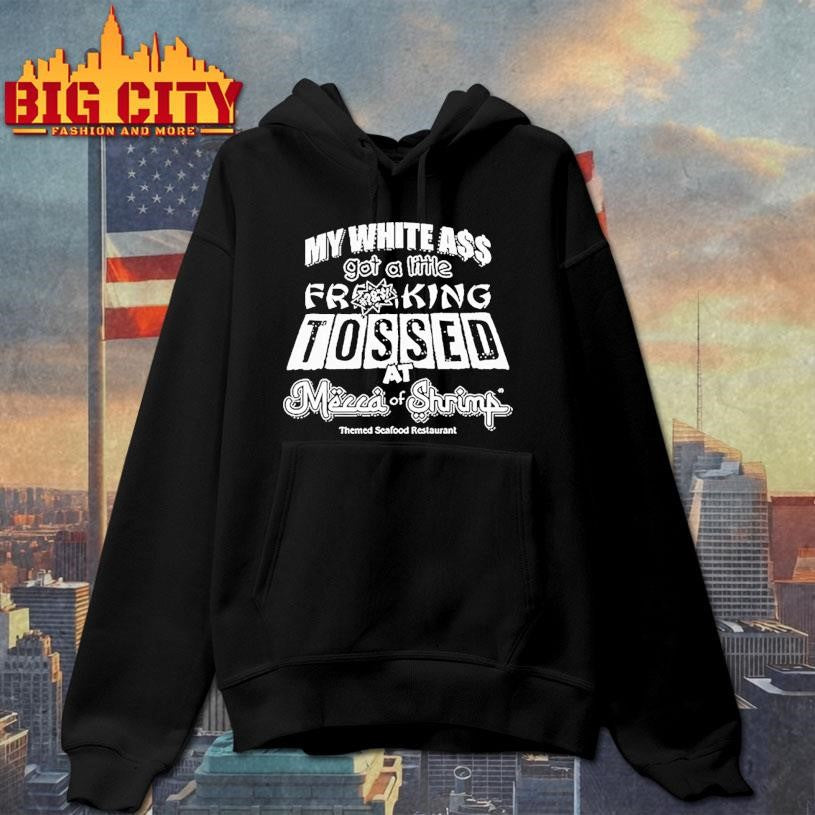 My White Ass Got A Little Frking Tossed Mecca Of Shrimp Themed Seafood Restaurant Shirt