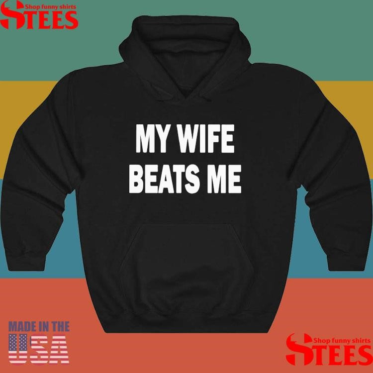 My Wife Beats Me T-shirt
