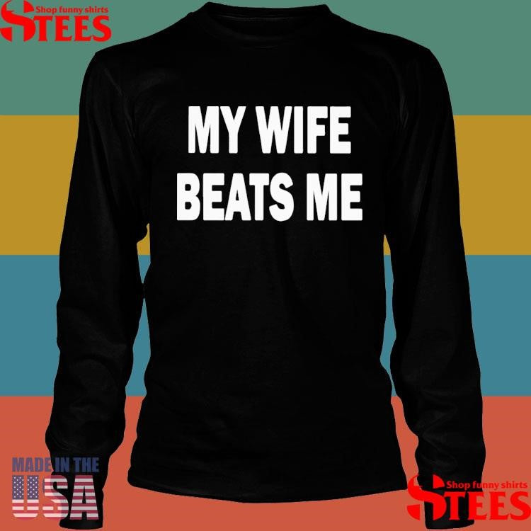 My Wife Beats Me T-shirt