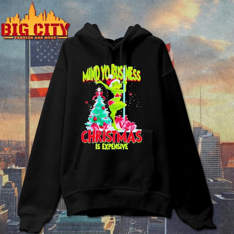 My Yo Business Christmas Is Expensive Grinch shirt