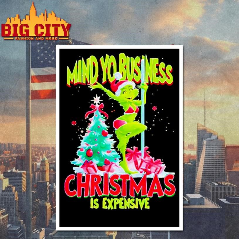 My Yo Business Christmas Is Expensive Grinch shirt