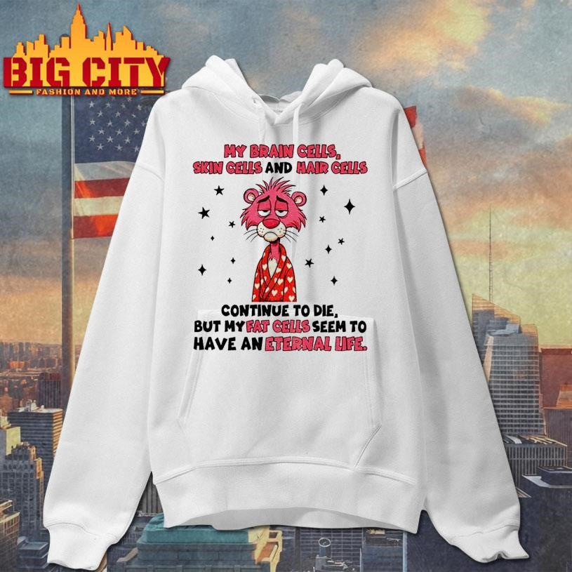My brain cells skin cells and hair cells continue to die but my fat celis seem to have shirt