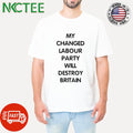 My changed labour party will destroy Britain shirt