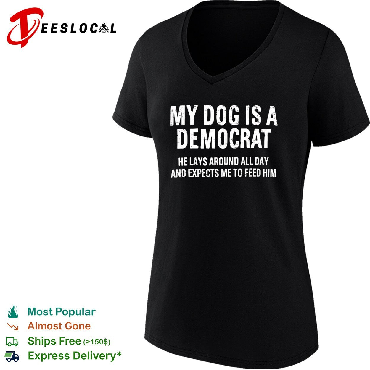 My dog is a Democrat he lays around all day and expects me to feed him text shirt