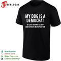 My dog is a Democrat he lays around all day and expects me to feed him text shirt