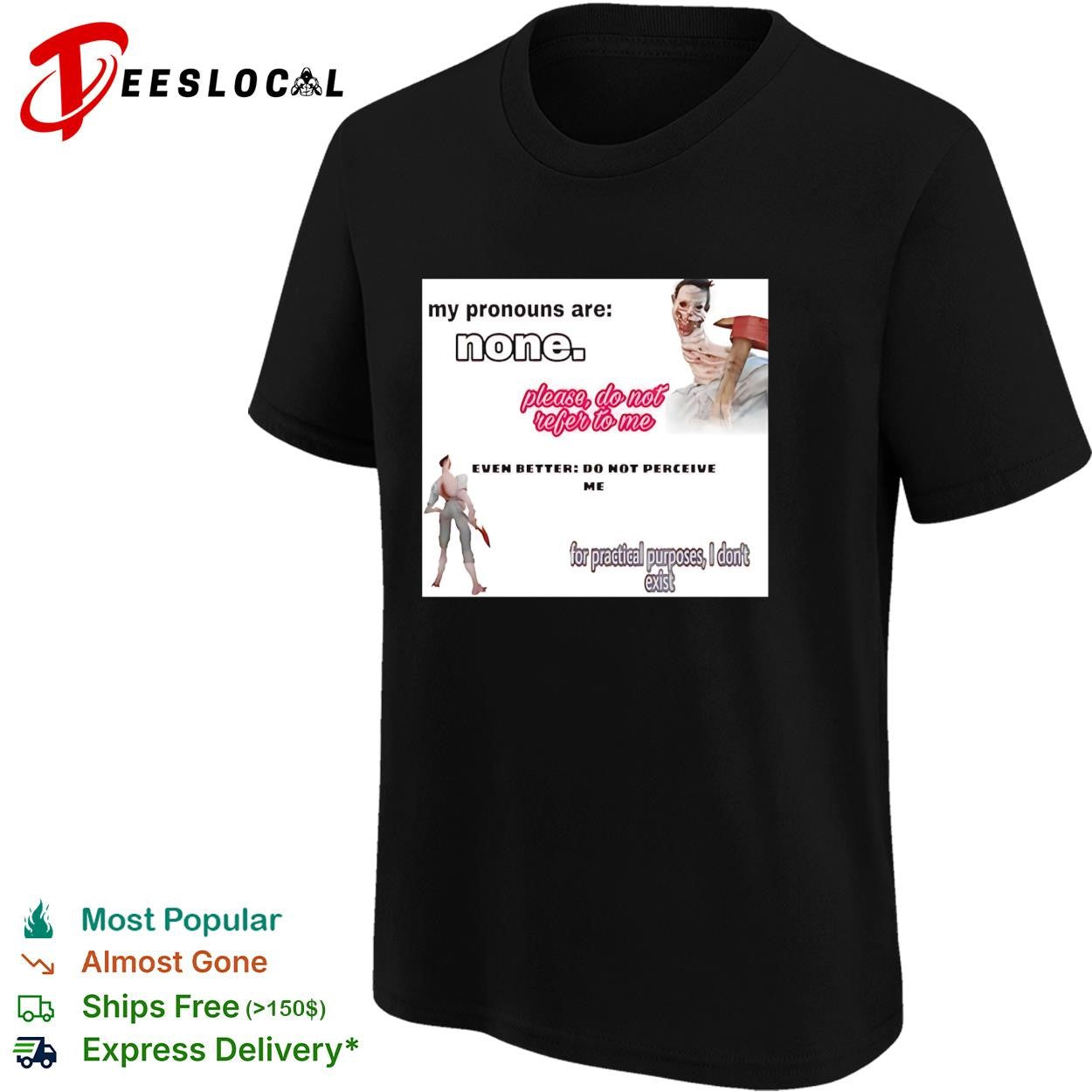 My pronouns are none please do not refer to me shirt