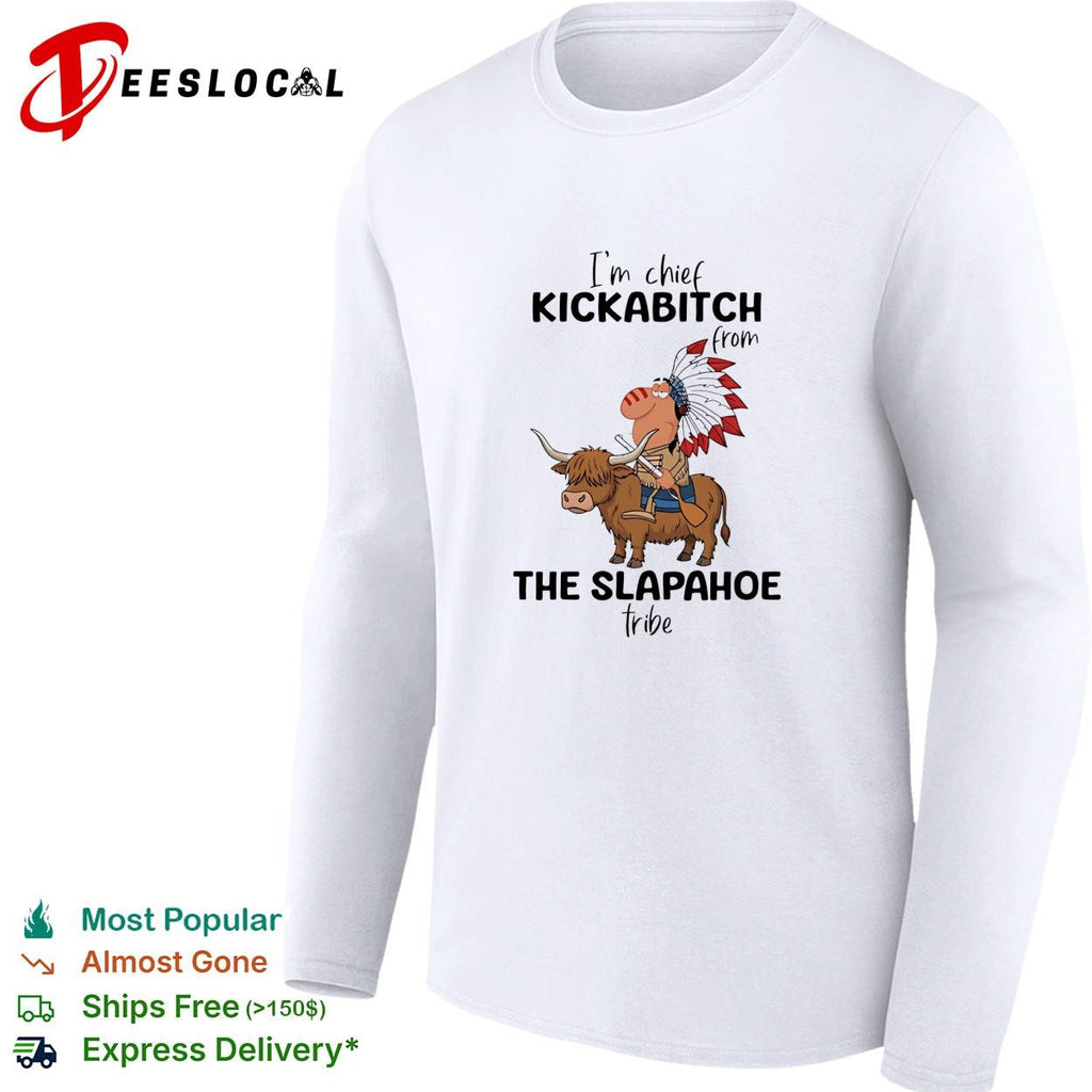 Native american chief riding bison I’m chief kickabitch from the slapahoe tribe shirt
