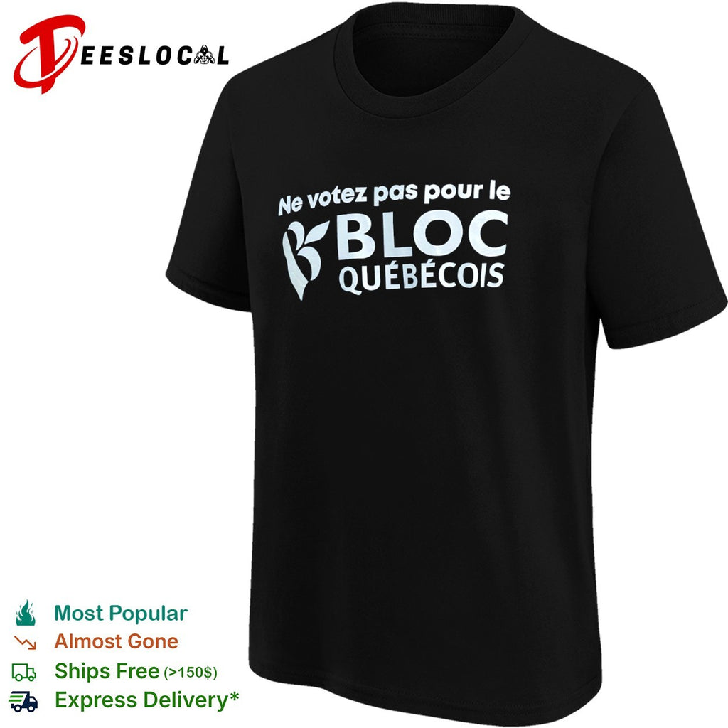 Ne votez pas pour le Bloc Quebecois shirt