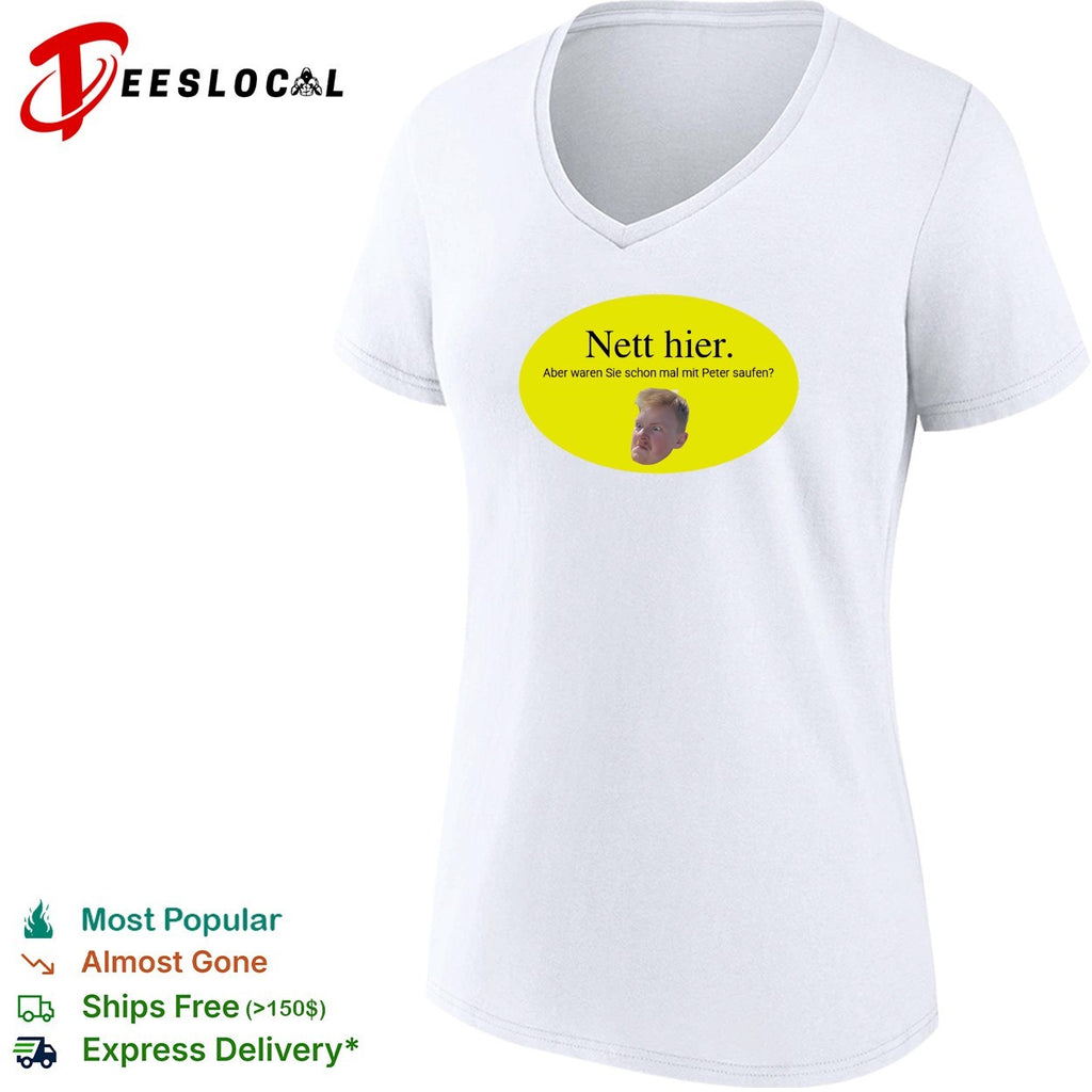 Nett hier mit Peter saufen meme shirt