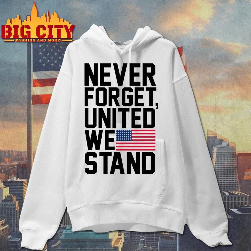 Never Forget, United We Stand Shirt