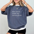 Never Made Any Nation Great Racial Equality Comfort Colors Shirt, Equality Unisex Graphic Tee, Women Apparel Gift Shirt,...