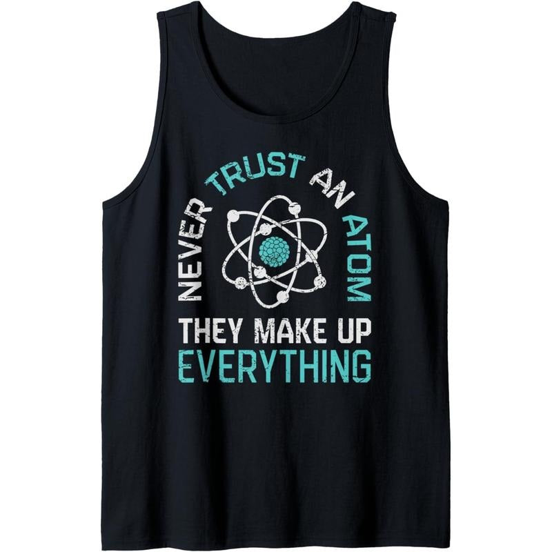 Never Trust An Atom They Make Up Everything Science Funny Tank Top Made in USA T-Shirts, Hoodie, Sweatshirt | CiraTrend.com