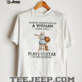 Never Underestimate A Woman Who Still Plays Guitar In Her Seventies Tee