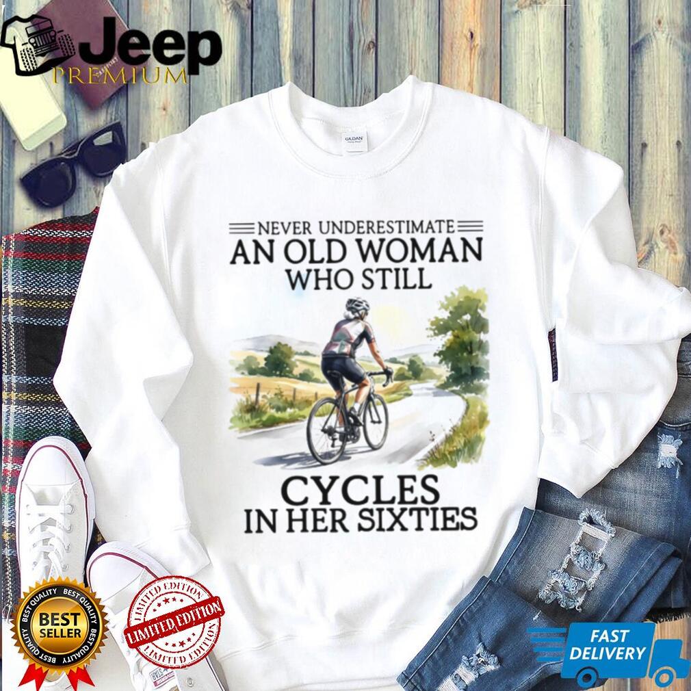 Never Underestimate An Old Woman Who Cycles In Her Sixties T Shirt