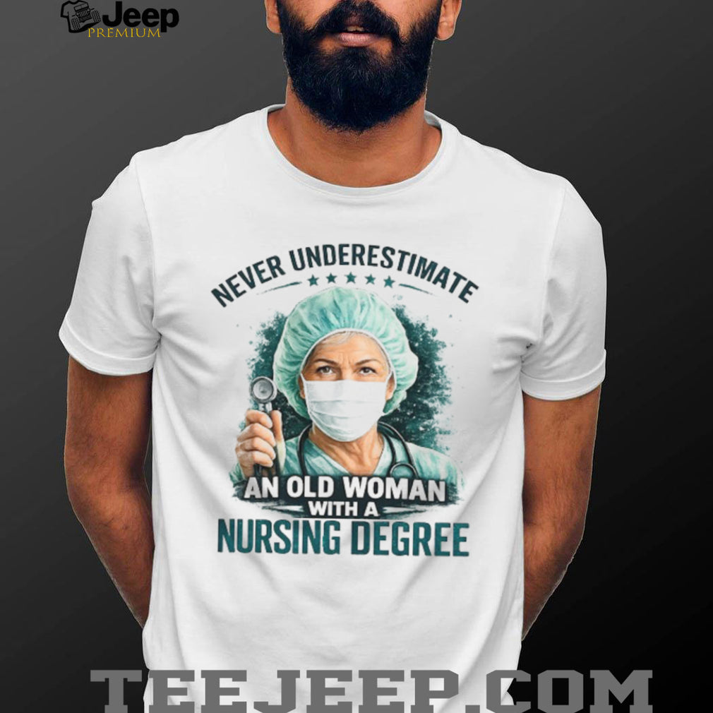 Never Underestimate An Old Woman With A Nursing Degree Registered Nurse Gift Tee