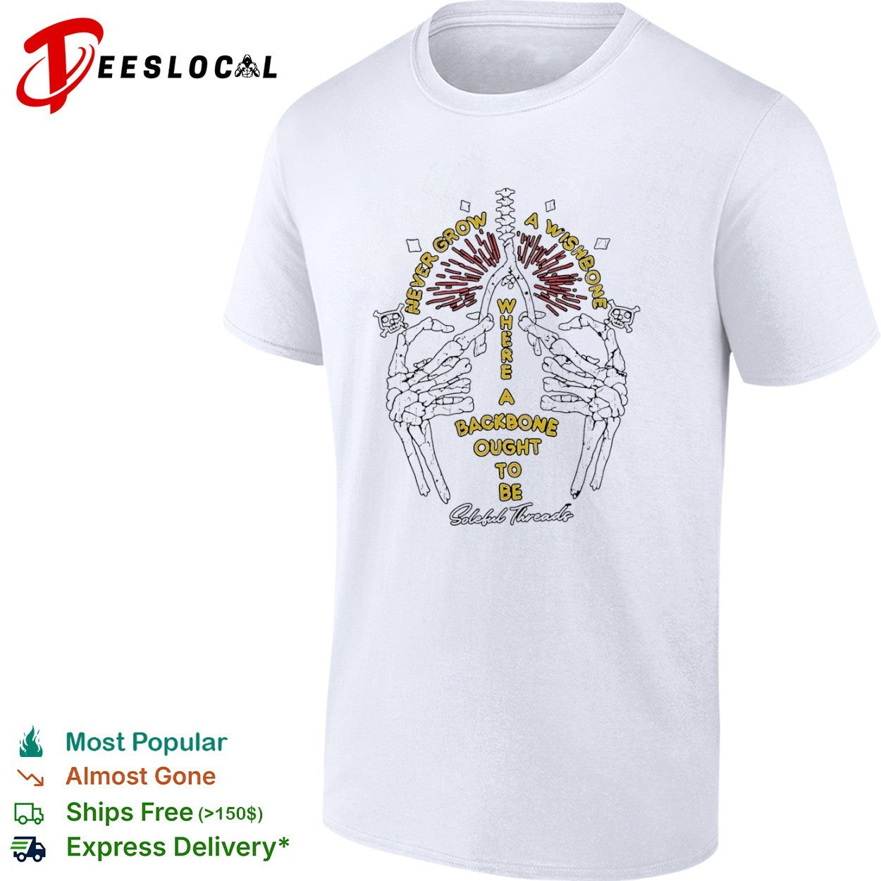Never grow a wishbone where a backbone ought to be Soleful Threads skeleton shirt