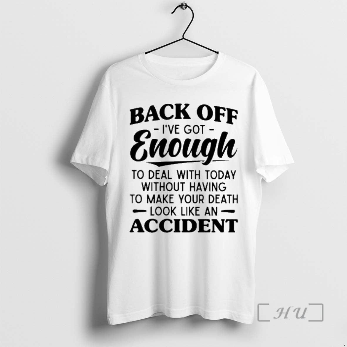 New Back Off Ive Got Enough To Deal With Today Without Having To Make Your T-Shirts, Hoodie, Sweatshirt | CiraTrend.com
