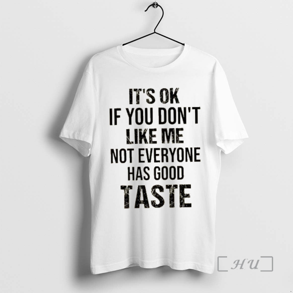New Its Ok If You Dont Like Me Not Everyone Has Good Taste Quote Premium T-Shirts, Hoodie, Sweatshirt | CiraTrend.com