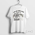 New Skeleton Im At The Age Where The Next Day My Body Whispers Dont Do T-Shirts, Hoodie, Sweatshirt | CiraTrend.com
