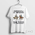 New Team Roping School Is Important T-Shirts, Hoodie, Sweatshirt | CiraTrend.com