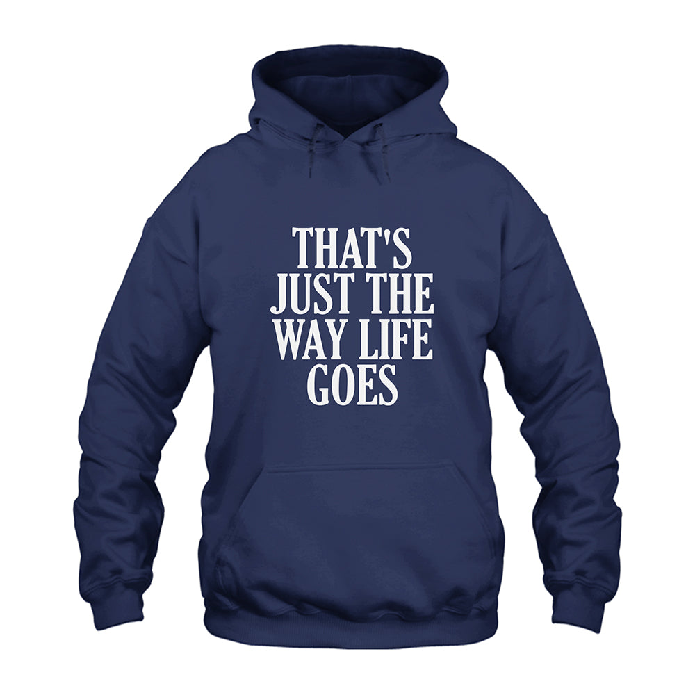 That’s Just The Way Life Goes Hoodie